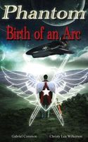 Cover of Phantom: Birth of an ARC by Gabriel Common; Christy Lea Wilkerson