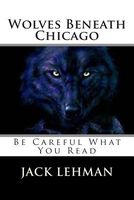 Cover of Wolves Beneath Chicago by Jack Lehman