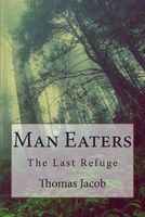 Cover of Man Eaters: The Last Refuge by Thomas Jacob