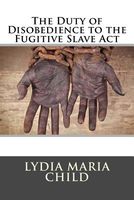 The Duty of Disobedience to the Fugitive Slave ACT