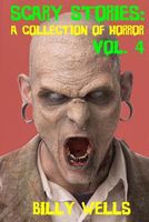 Cover of Scary Stories: A Collection of Horror- Volume 4 by Billy Wells