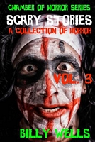 Cover of Scary Stories: A Collection of Horror- Volume 3 by Billy Wells