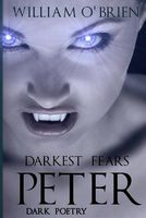 Peter: Darkest Fears - Dark Poetry: Peter: A Darkened Fairytale