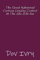 Cover of The Great Muhammad Cartoon Drawing Contest at the Ella Ech! Bar by Dov Ivry