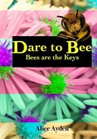 Cover of Dare to Bee by Alice Ayden