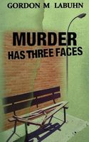 Cover of Murder Has Three Faces by Gordon M. Labuhn
