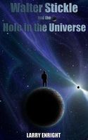 Cover of Walter Stickle and the Hole in the Universe by Larry Enright