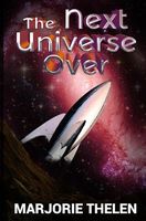 Cover of The Next Universe Over by Marjorie Thelen