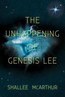 Cover of The Unhappening of Genesis Lee by Shallee McArthur