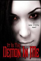 Cover of It Is the Demon in Me by Kate Trinity