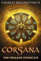 Corsana: The Phalanx Syndicate by Charles Wellington II