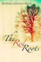 Cover of The Red Roots by Andrea Johnson Beck