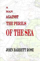 Cover of A Man Against the Perils of the Sea by John Barrett Rose