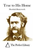 Cover of True to His Home by Hezekiah Butterworth