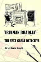 Cover of Trueman Bradley: The Next Great Detective by Alexei Maxim Russell