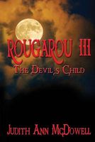 Cover of Rougarou III the Devils Child by Judith Ann McDowell