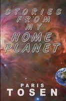 Cover of Stories from My Home Planet by Paris Tosen