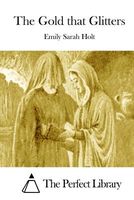 Cover of The Gold That Glitters by Emily Sarah Holt
