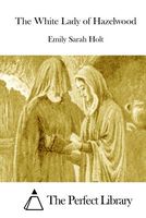 Cover of The White Lady Of Hazelwood by Emily Sarah Holt