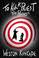 Cover of To Kill a Priest by Weston Kincade