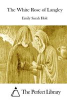 Cover of The White Rose Of Langley by Emily Sarah Holt