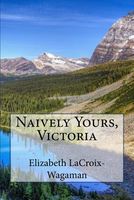Cover of Naively Yours, Victoria by Elizabeth LaCroix-Wagaman