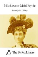 Cover of Mischievous Maid Faynie by Laura Jean Libbey