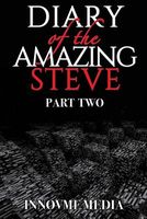 Diary of the Amazing Steve: Part Two