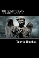 Cover of The Confederacy of Fallen Angels by Travis E. Hughes