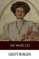 Cover of The White Cat by Gelett Burgess