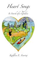 Cover of Heart Songs, in Search of a Goddess by Kathleen E. Fearing