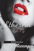 Cover of Ethereal Like Me by Tressa Messenger