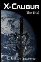 Cover of X-Calibur: The Trial by R. Jackson-Lawrence