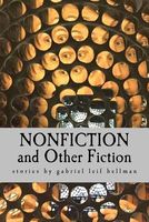 Cover of Nonfiction and Other Fiction by Gabriel Leif Bellman