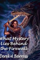 Cover of What Mystery Lies Behind the Firewall by Derek A. Barrass