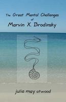 Cover of The Great Mental Challenges of Marvin X. Brodinsky by Julie Atwood