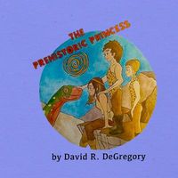 Cover of The Prehistoric Princess by David R. Degregory