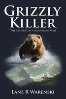 Grizzly Killer: The Making of a Mountain Man