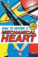 Cover of How to Repair a Mechanical Heart by J.C. Lillis