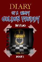Diary of a Wimpy Golden Freddy: The Echo