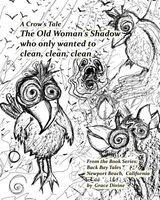 Cover of A Crow's Tale the Old Woman's Shadow Who Only Wanted to Clean, Clean, Clean by Grace Divine