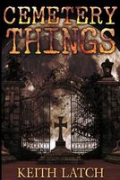 Cover of Cemetery Things by Keith Latch