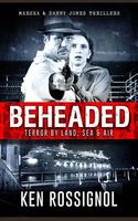 Cover of Beheaded Terror by Land, Sea & Air Marsha & Danny Jones Thrillers by Ken Rossignol