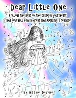 Cover of Dear Little One, Follow the Beat of the Drum in Your Heart and You Will Find a Great and Amazing Treasure by Grace Divine