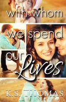 With Whom We Spend Our Lives