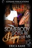 Cover of Somebody Gotta Be Praying for Me by Erica Kane
