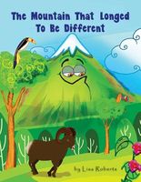 Cover of The Mountain That Longed to Be Different by Lisa Roberts