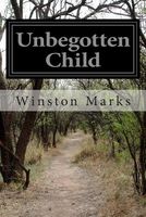 Cover of Unbegotten Child by Winston Marks