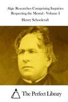 Cover of Algic Researches Comprising Inquiries Respecting the Mental - Volume I by Henry Rowe Schoolcraft