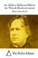 Cover of An Address Delivered Before the Was-Ah Ho-de-No-Son-Ne by Henry Rowe Schoolcraft
